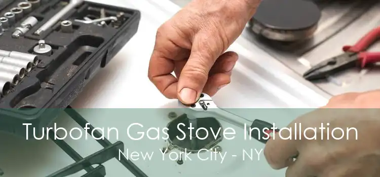 Turbofan Gas Stove Installation New York City - NY
